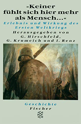 ' Keiner fÃ¼hlt sich hier mehr als Mensch...' Erlebnis und Wirkung des Ersten Weltkrieges. (9783596130962) by Audoin-Rouzeau, Stephane; Bessel, Richard; Brandt, Susanne.; Hirschfeld, Gerhard; Krumeich, Gerd; Renz, Irina