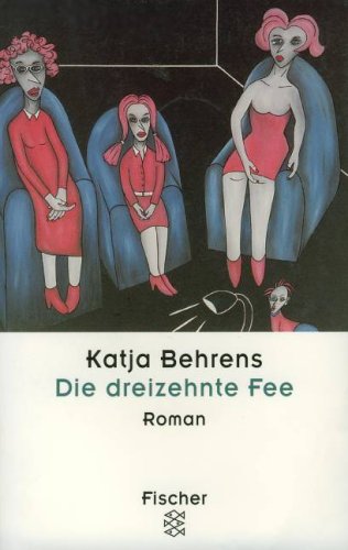 Die dreizehnte Fee: Roman - Behrens, Katja
