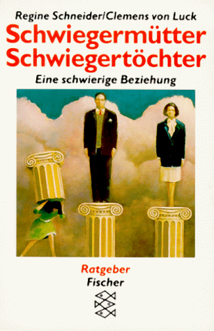 Beispielbild fr Schwiegermütter, Schwiegert chter. Eine schwierige Beziehung.; Luck, Clemens von zum Verkauf von Nietzsche-Buchhandlung OHG