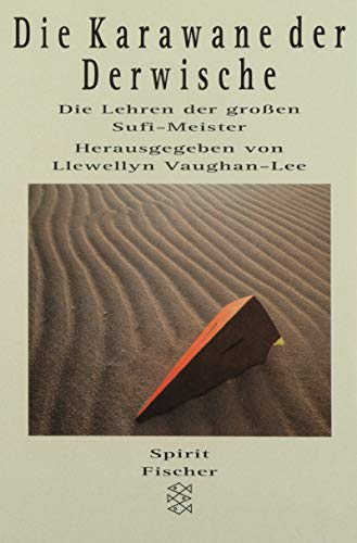 Die Karawane der Derwische. Die Lehren der grossen Sufi-Meister. Eingeleitet und herausgegeben von Llewellyn Vaughan-Lee. Mit einem biographischen Anhang von Sara Sviri. Aus dem Englischen von Franziska Espinoza. Originaltitel: Travelling the path of love. - (=Fischer ; 13208 : Spirit). - Vaughan-Lee, Llewellyn