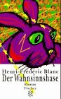 Der Wahnsinnshase: Roman - Blanc, Henri-Frederic