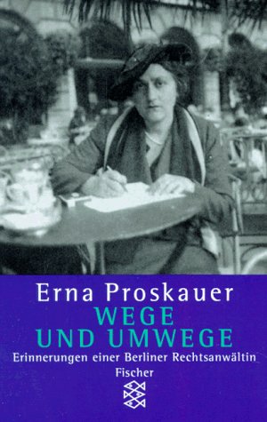 Stock image for Wege und Umwege : Erinnerungen einer Berliner Rechtsanwltin. Erna Proskauer. Bearb. und mit einem Nachw. vers. von Sabine Berghahn und Christl Wickert / Fischer ; 13299 for sale by Versandantiquariat Schfer