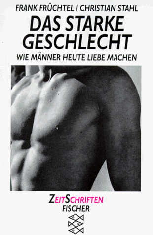 9783596133093: Das starke Geschlecht: Wie Männer heute Liebe machen (ZeitSchriften Fischer) (German Edition)