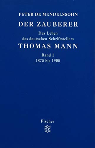 Der Zauberer. Das Leben des deutschen Schriftstellers Thomas Mann. In drei Bänden. Band 1: 1875 b...