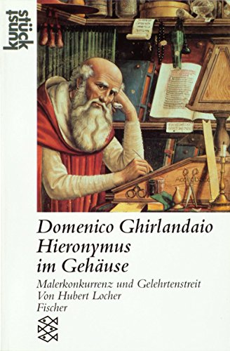 9783596133772: Domenico Ghirlandaio: Hieronymus im Gehäuse: Malerkonkurrenz und Gelehrtenstreit (Kunststück)