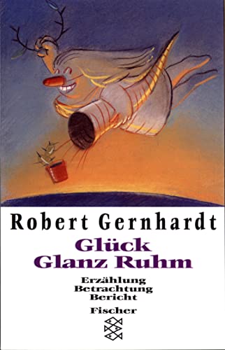 Glück, Glanz, Ruhm : Erzählung, Betrachtung, Bericht. Fischer ; 13399 - Gernhardt, Robert