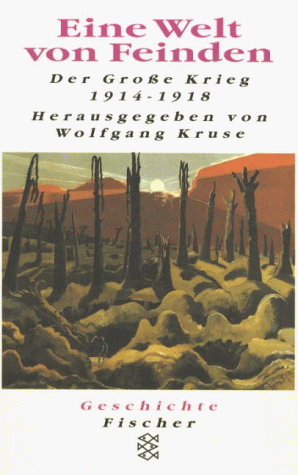 Eine Welt von Feinden : der große Krieg 1914 - 1918 / mit Beitr. von Christoph Cornelißen . Hrsg. von Wolfgang Kruse - Kruse, Wolfgang [Hrsg.] / Cornelißen, Christoph