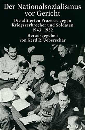 Der Nationalsozialismus vor Gericht : Die alliierten Prozesse gegen Kriegsverbrecher und Soldaten 1943-1952 - Gerd R. Ueberschär