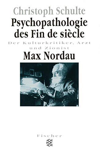 Psychopathologie des Fin de sieÌ€cle: Der Kulturkritiker, Arzt und Zionist Max Nordau (Forum Wissenschaft, Kultur & Medien) (German Edition) (9783596136117) by Schulte, Christoph