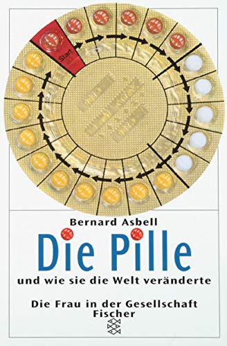 Die Pille und wie sie die Welt veränderte, Mit Abb., Aus dem Englischen von Thomas Lindquist, - Asbell, Bernard