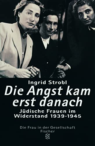 Beispielbild fr Die Angst kam erst danach. Jdische Frauen im Widerstand in Europa 1939 - 1945. zum Verkauf von Antiquariat Bader Tbingen