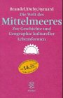 Die Welt des Mittelmeeres. Zur Geschichte und Geographie kultureller Lebensformen. - Braudel, Fernand, Duby, Georges