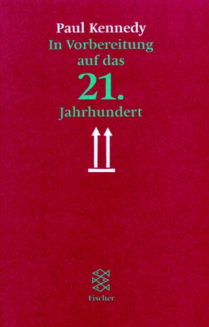 In Vorbereitung auf das 21. Jahrhundert. Paul Kennedy. Ins Dt. übertr. von Gerd Hörmann, Fischer ; 13706 - Kennedy, Paul M.