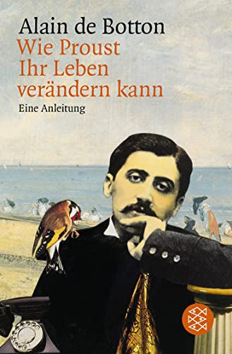 Wie Proust Ihr Leben verÃ¤ndern kann. Eine Anleitung. (9783596137343) by De Botton, Alain