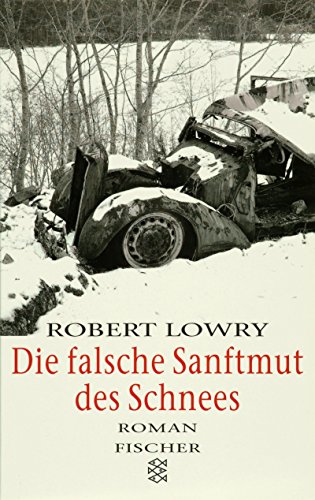 Die falsche Sanftmut des Schnees : Roman. Dt. von Carl Weissner / Fischer ; 13745 - Lowry, Robert