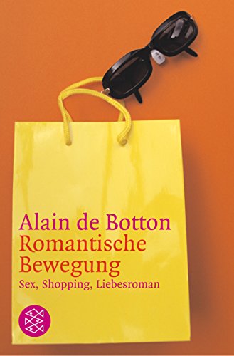 Romantische Bewegung : Sex, Shoppping, Liebesroman. Alain de Botton. Aus dem Engl. von Helmut Frielinghaus / Fischer ; 13780 - De Botton, Alain