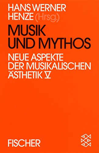Musik und Mythos. Neue Aspekte der musikalischen Ästhetik ; 5; Fischer ; 13852 - Henze, Hans Werner (Herausgeber)