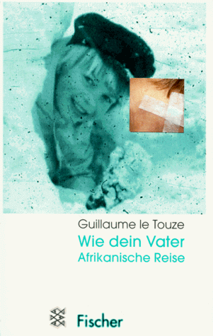 Wie dein Vater: Roman - Guillaume Le Touze, Bernd Wilczek