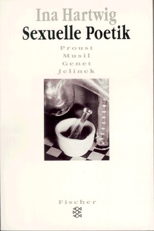9783596139590: Sexuelle Poetik: Proust, Musil, Genet, Jelinek