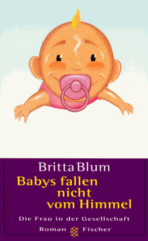 Stock image for Babys fallen nicht vom Himmel: Roman Blum, Britta for sale by tomsshop.eu