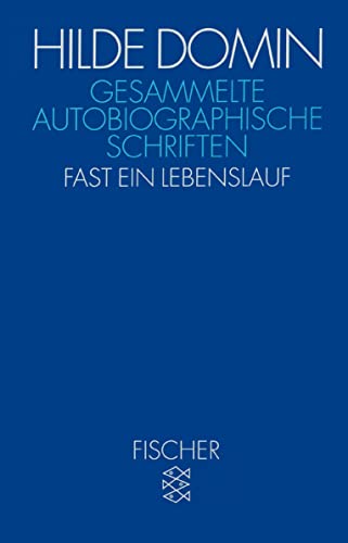 Hilde Domin. Gesammelte Autobiographische Schriften - Fast ein Lebenslauf