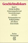 Geschichtsdiskurs - Globale Konflikte - Erinnerungsarbeit und Neuorientierung seit 1945. - Küttler, Wolfgang [Hrsg.], Jörn [Hrsg.] Rüsen und Ernst [Hrsg.] Schulin