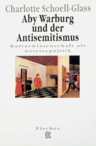 Aby Warburg und der Antisemitismus. Kulturwissenschaft als Geistespolitik. - Warburg, Aby.- Schoell-Glass, Charlotte.