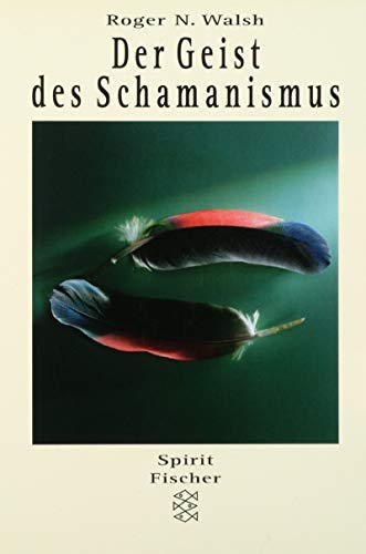 Der Geist des Schamanismus, Aus dem Amerikanischen von Dieter Kuhaupt, - Walsh, Roger N.