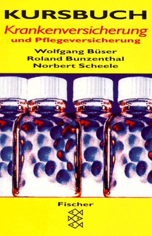 Kursbuch Krankenversicherung und Pflegeversicherung - Büser, Wolfgang, Roland Bunzenthal und Norbert Scheele