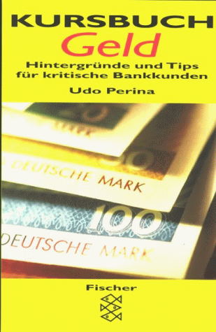 Kursbuch Geld: Hintergründe und Tips für kritische Bankkunden. - Perina, Udo