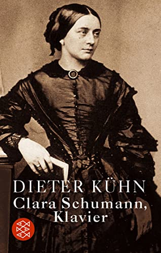 Clara Schumann, Klavier - Ein Lebensbuch - erweiterte Neufassung - Kühn, Dieter