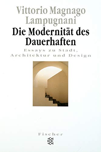 Die ModernitÃ¤t des Dauerhaften. Essays zu Stadt, Architektur und Design. (9783596143061) by Lampugnani, Vittorio Magnago