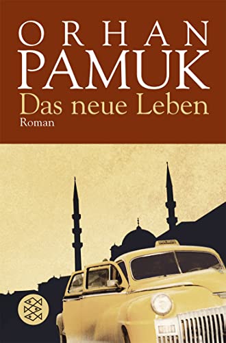 Das neue Leben : Roman. Aus dem Türkischen von Ingrid Iren.