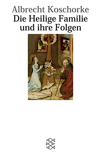 Die Heilige Familie und ihre Folgen: Ein Versuch (German Edition) (9783596147656) by Koschorke, Albrecht