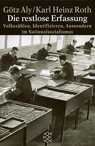 Die restlose Erfassung: VolkszÃ¤hlen, Identifizieren, Aussondern im Nationalsozialismus (Die Zeit des Nationalsozialismus. "Schwarze Reihe".) (9783596147670) by Aly, GÃ¶tz; Roth, Karl Heinz