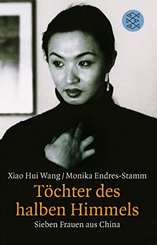 Töchter des halben Himmels. Sieben Frauen aus China. - Wang, Xiao Hui, Stamm, Monika Endres