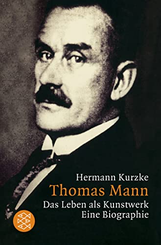 Thomas Mann: Das Leben als Kunstwerk. Eine Biographie - Kurzke, Hermann