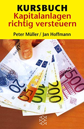Kursbuch Kapitalanlagen richtig versteuern. Profitipps fÃ¼r Steuersparer. (9783596149186) by MÃ¼ller, Peter; Hoffmann, Jan