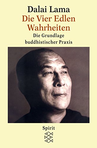 Die Vier Edlen Wahrheiten: Die Grundlage buddhistischer Praxis - Lama, Dalai