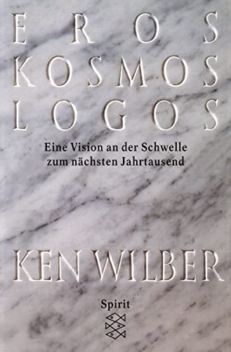 Eros, Kosmos, Logos: Eine Jahrtausend-Vision - Wilber, Ken