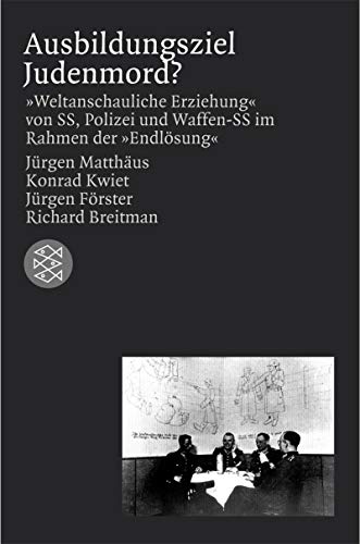 Ausbildungsziel Judenmord? "Weltanschauliche Erziehung" von SS, Polizei und Waffen-SS im Rahmen d...