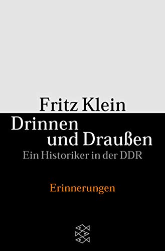 Drinnen und Draussen: Ein Historiker in der DDR. ErinnerungenDezember 2000 von Fritz Klein - Klein, Fritz