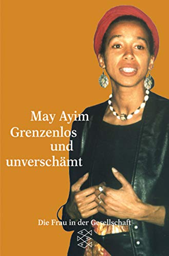 Grenzenlos und unverschämt. - Ayim, May