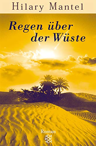 Regen über der Wüste, Roman, Aus dem Englischen von Silvia Morawetz, - Mantel, Hilary