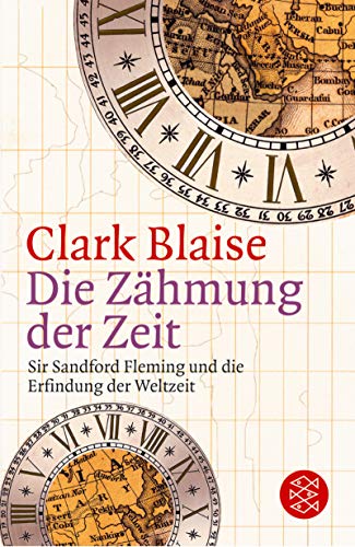 Beispielbild fr Die Zhmung der Zeit. Sir Sandford Fleming und die Erfindung der Weltzeit. zum Verkauf von medimops