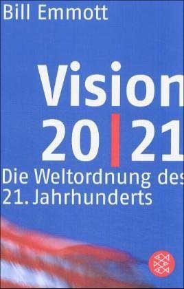 VISION 20/21. die Weltordnung des 21. Jahrhunderts - Emmott, Bill
