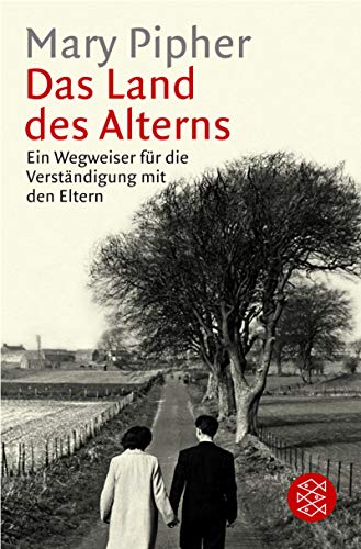 Das Land des Alters. Ein Wegweiser fÃ¼r die VerstÃ¤ndigung mit den Eltern. (9783596154296) by Pipher, Mary; Dahmann, Susanne