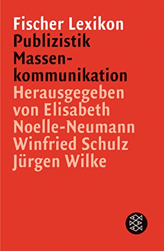 Das Fischer Lexikon Publizistik / Massenkommunikation. (9783596154951) by Noelle-Neumann, Elisabeth; Schulz, Winfried; Wilke, JÃ¼rgen