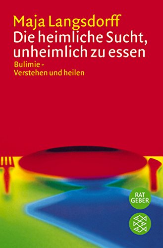 Die heimliche Sucht, unheimlich zu essen: Bulimie - Verstehen und heilen - Langsdorff, Maja