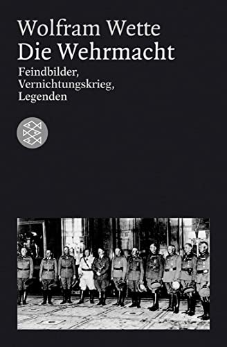 Die Wehrmacht, Feindbilder, Vernichtungskrieg, Legenden, - Wette, Wolfram